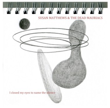 I Closed My Eyes To Name The Silence